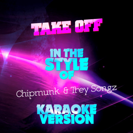 Take Off (In the Style of Chipmunk & Trey Songz) [Karaoke Version]