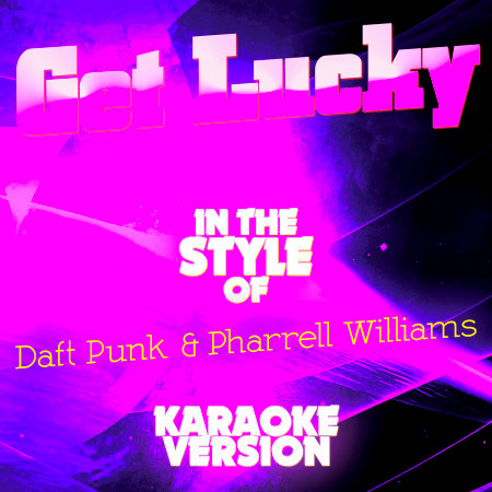 Get Lucky (In the Style of Daft Punk & Pharrell Williams) [Karaoke Version] - Single