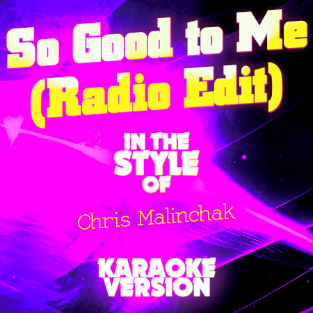 So Good to Me (Radio Edit) [In the Style of Chris Malinchak] [Karaoke Version] - Single