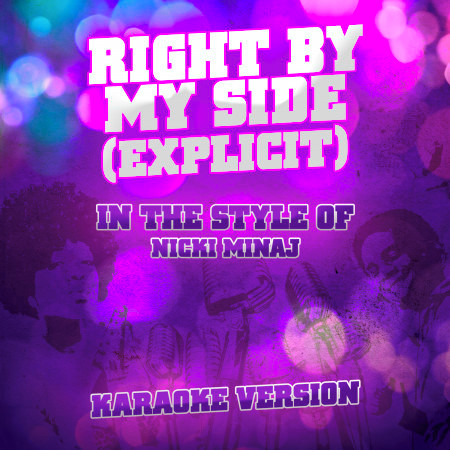 Right by My Side (Explicit) [In the Style of Nicki Minaj] [Karaoke Version] - Single