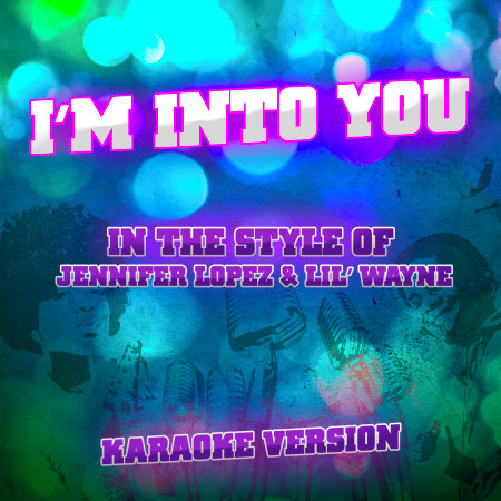I'm into You (In the Style of Jennifer Lopez & Lil' Wayne) [Karaoke Version] - Single