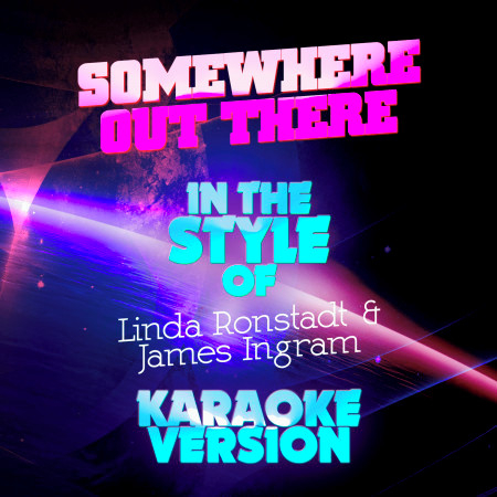 Somewhere out There (In the Style of Linda Ronstadt & James Ingram) [Karaoke Version] - Single