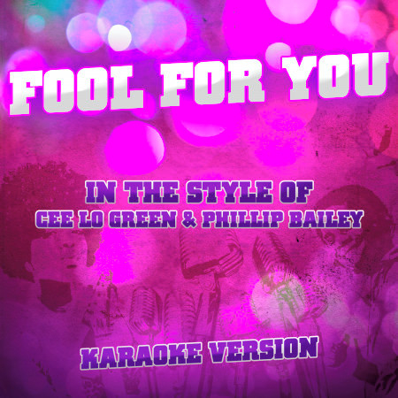 Fool for You (In the Style of Cee Lo Green & Phillip Bailey) [Karaoke Version]
