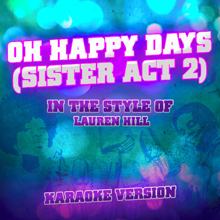 Oh Happy Days (Sister Act 2) [In the Style of Lauren Hill] [Karaoke Version]