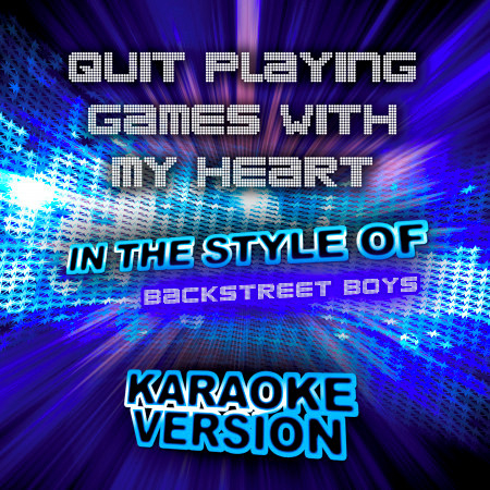 Quit Playing Games with My Heart (In the Style of Backstreet Boys) [Karaoke Version] - Single