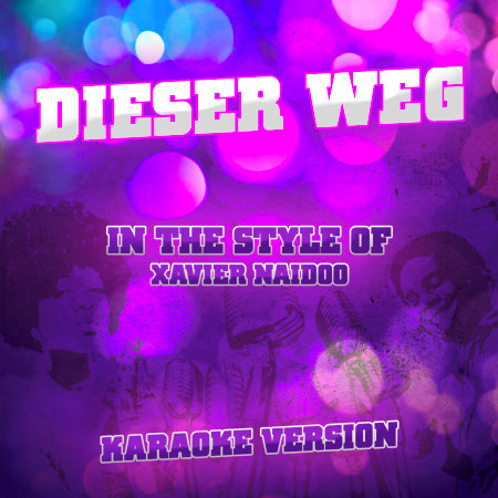 Dieser Weg (In the Style of Xavier Naidoo) [Karaoke Version]