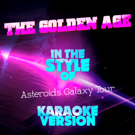 The Golden Age (In the Style of the Asteroids Galaxy Tour) [Karaoke Version] - Single