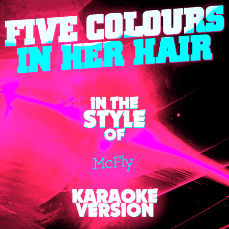 Five Colours in Her Hair (In the Style of Mcfly) [Karaoke Version] - Single