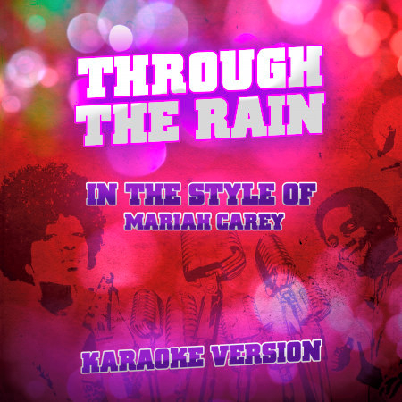 Through the Rain (In the Style of Mariah Carey) [Karaoke Version]