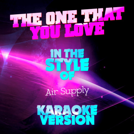 The One That You Love (In the Style of Air Supply) [Karaoke Version] - Single