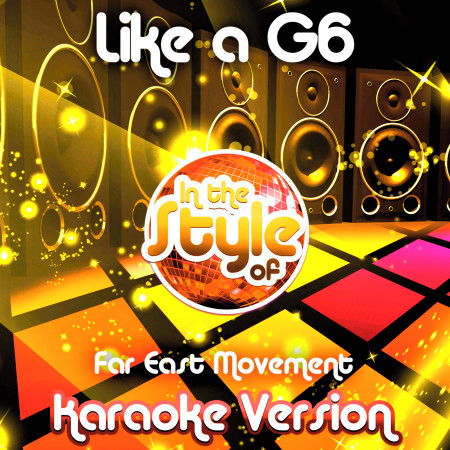 Like a G6 (In the Style of Far East Movement) [Karaoke Version] - Single