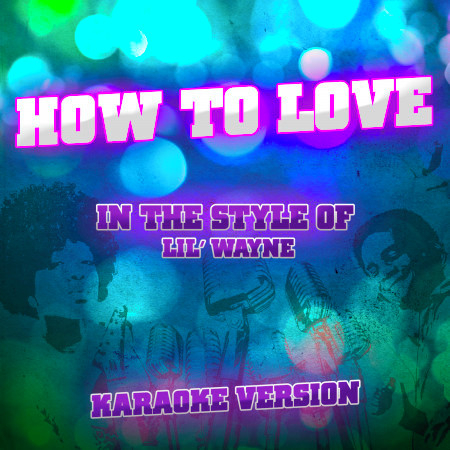 How to Love (In the Style of Lil' Wayne) [Karaoke Version]