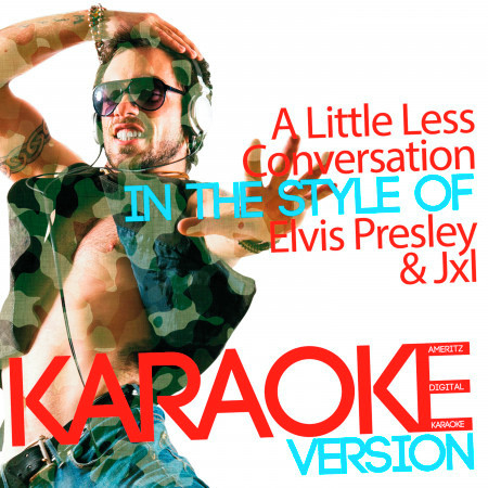 A Little Less Conversation (In the Style of Elvis Presley & Jxl) [Karaoke Version] - Single