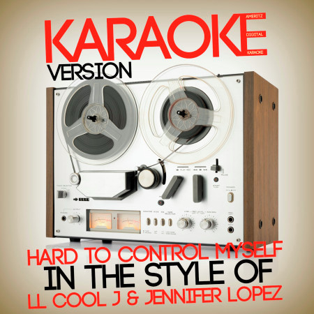 Hard to Control Myself (In the Style of Ll Cool J & Jennifer Lopez) [Karaoke Version] - Single