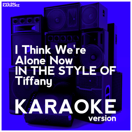 I Think We're Alone Now (In the Style of Tiffany) [Karaoke Version] - Single