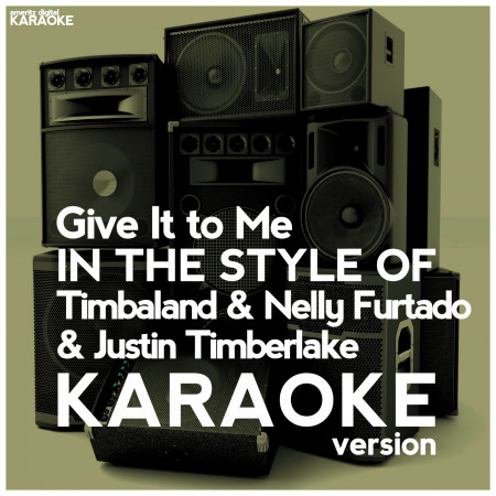 Give It to Me (In the Style of Timbaland & Nelly Furtado & Justin Timberlake) [Karaoke Version] - Single