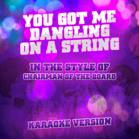 You Got Me Dangling on a String (In the Style of Chairman of the Board) [Karaoke Version] - Single