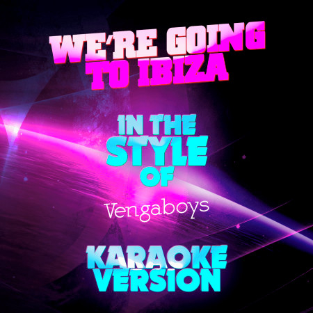 We're Going to Ibiza (In the Style of Vengaboys) [Karaoke Version] - Single