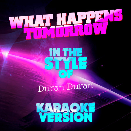 What Happens Tomorrow (In the Style of Duran Duran) [Karaoke Version] - Single