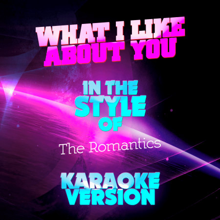 What I Like About You (In the Style of the Romantics) [Karaoke Version] - Single