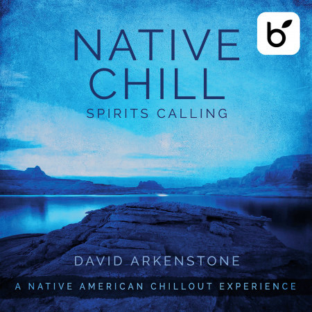 Native Chill Spirits Calling: A Native American Chillout Experience