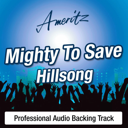 Mighty To Save (In The Style Of Hillsong)