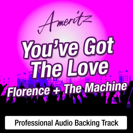 You've Got The Love (In The Style Of Florence + The Machine)