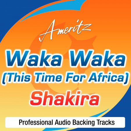Waka Waka (This Time For Africa) [The Official 2010 FIFA World Cup Song] (In The Style Of Shakira Feat. Freshlyground) 