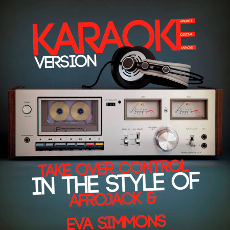 Take over Control (In the Style of Afrojack & Eva Simmons) [Karaoke Version] - Single