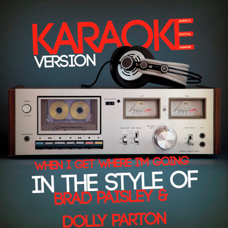 When I Get Where I'm Going (In the Style of Brad Paisley & Dolly Parton) [Karaoke Version] - Single