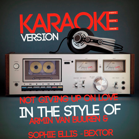 Not Giving up on Love (In the Style of Armin Van Buuren & Sophie Ellis-Bextor) [Karaoke Version] - Single