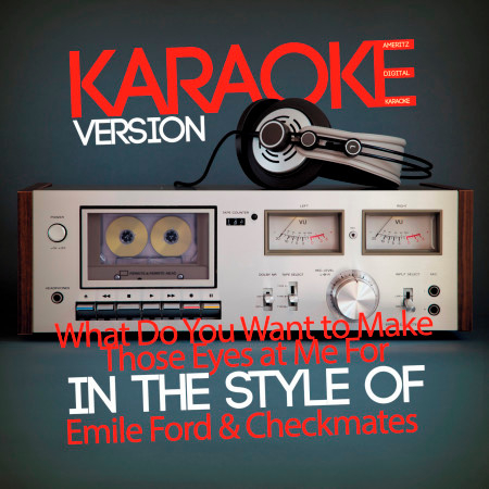 What Do You Want to Make Those Eyes at Me For (In the Style of Emile Ford & Checkmates) [Karaoke Version] - Single