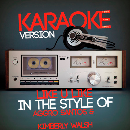Like U Like (In the Style of Aggro Santos & Kimberly Walsh) [Karaoke Version] - Single