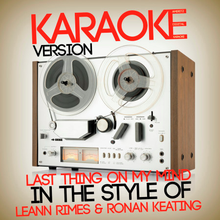 Last Thing on My Mind (In the Style of Leann Rimes & Ronan Keating) [Karaoke Version] - Single