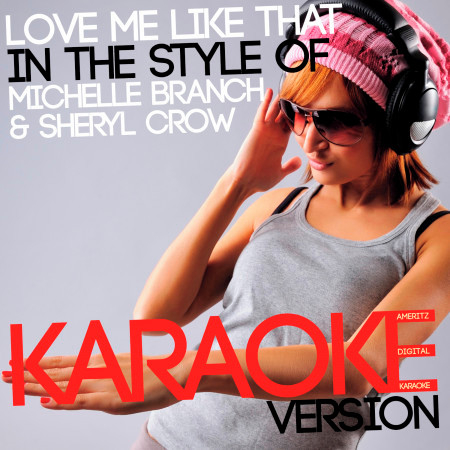 Love Me Like That (In the Style of Michelle Branch & Sheryl Crow) [Karaoke Version] - Single