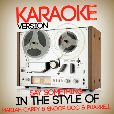 Say Something (In the Style of Mariah Carey & Snoop Dog & Pharrell) [Karaoke Version] - Single