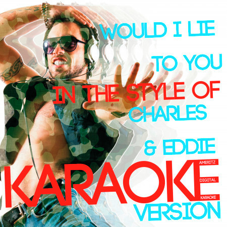 Would I Lie to You (In the Style of Charles & Eddie) [Karaoke Version] - Single