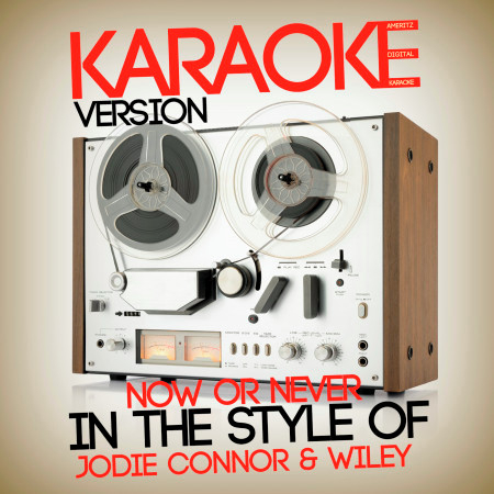 Now or Never (In the Style of Jodie Connor & Wiley) [Karaoke Version] - Single