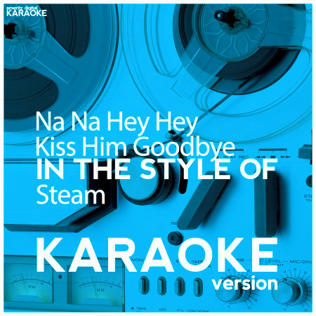 Na Na Hey Hey Kiss Him Goodbye (In the Style of Steam) [Karaoke Version] - Single