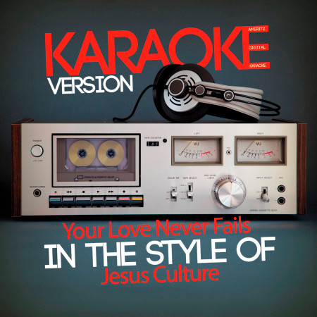Your Love Never Fails (In the Style of Jesus Culture) [Karaoke Version] - Single