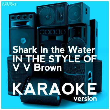 Shark in the Water (In the Style of V V Brown) [Karaoke Version] - Single