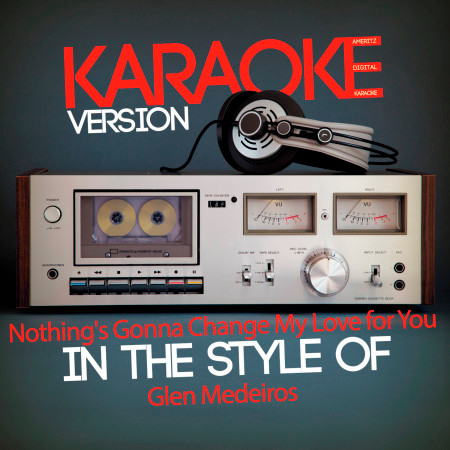 Nothing's Gonna Change My Love for You (In the Style of Glen Medeiros) [Karaoke Version] - Single