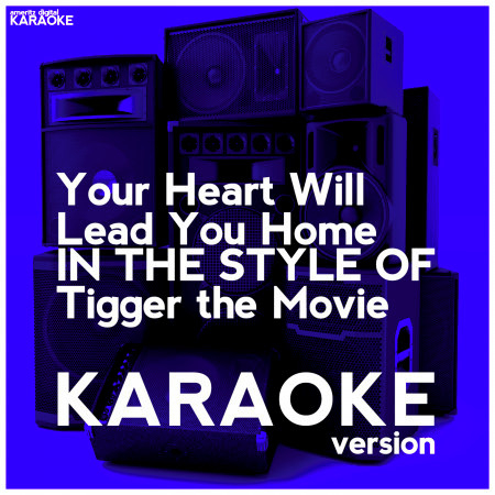 Your Heart Will Lead You Home (In the Style of Tigger the Movie) [Karaoke Version] - Single