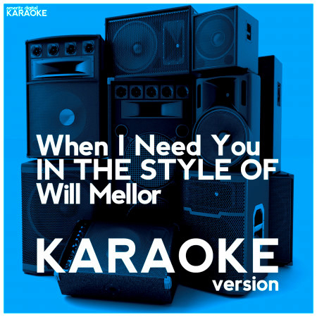 When I Need You (In the Style of Will Mellor) [Karaoke Version] - Single
