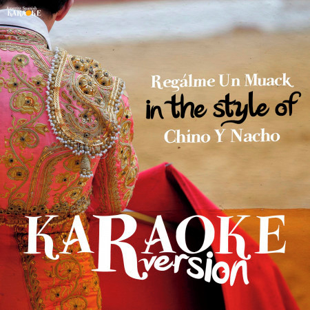 Regálame un Muack (In The Style Of Chino y Nacho) [Karaoke Version]