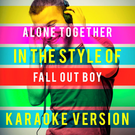 Alone Together (In the Style of Fall out Boy) [Karaoke Version]