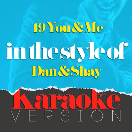 19 You & Me (In the Style of Dan & Shay) [Karaoke Version]