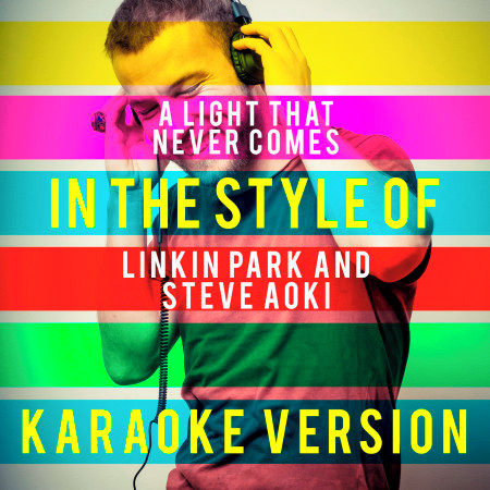 A Light That Never Comes (In the Style of Linkin Park and Steve Aoki) [Karaoke Version] - Single