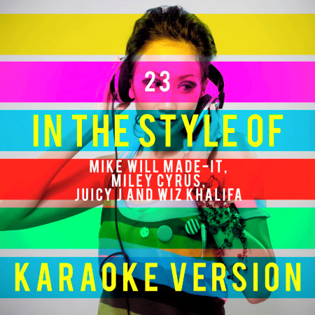 23 (In the Style of Mike Will Made-It, Miley Cyrus, Juicy J and Wiz Khalifa) [Karaoke Version] - Single