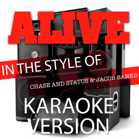 Alive (In the Style of Chase and Status and Jacob Banks) [Karaoke Version]